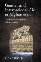 Gender and International Aid in Afghanistan: The Politics and Effects of Intervention 078644519X Book Cover