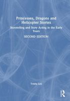 Princesses, Dragons and Helicopter Stories: Storytelling and Story Acting in the Early Years 1032897112 Book Cover