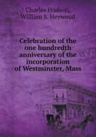 Celebration of the One Hundreth Anniversary of the Incorporation of Westminster 0526856602 Book Cover