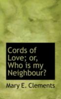 Cords Of Love: Or Who Is My Neighbor? 0469071052 Book Cover