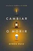 Cambiar o morir: Utiliza el cambio a tu favor 164123945X Book Cover