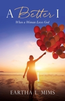 A Better I: When a Woman Loves God 1662879792 Book Cover