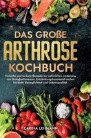 Das große Arthrose Kochbuch: Einfache und leckere Rezepte zur natürlichen Linderung von Gelenkschmerzen. Entzündungshemmend kochen für mehr Bewegli 3384176812 Book Cover