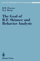 The Goal of B.F. Skinner and Behavior Analysis (Recent Research in Psychology Applied Behavioral Science) 0387972366 Book Cover