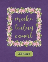 Make Today Count 2020 Planner: Dated Daily, Weekly, Monthly Planner with Calendar, Goals, To-Do, Gratitude, Habit and Mood Trackers, Affirmations and Holidays 1695466888 Book Cover