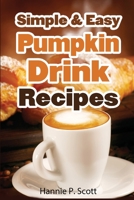 Simple & Easy Pumpkin Drink Recipes: 20 Pumpkin Drink Recipes 151888220X Book Cover