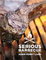 Serious Barbecue: Smoke, Char, Baste, and Brush Your Way to Great Outdoor Cooking 1401323065 Book Cover