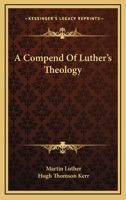 A Compend Of Luther's Theology 1163139548 Book Cover