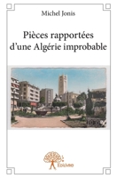 Pièces rapportées d'une Algérie improbable (French Edition) 2332659757 Book Cover