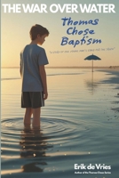THE WAR OVER WATER: THOMAS CHOSE BAPTISM (THOMAS BOOK SERIES) B0FFH7RZHP Book Cover