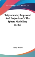 Trigonometry Improved And Projection Of The Sphere Made Easy 1166169723 Book Cover