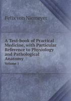 A Text-Book of Practical Medicine, with Particular Reference to Physiology and Pathological Anatomy Volume 1 5519094322 Book Cover