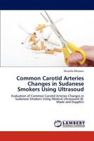 Common Carotid Arteries Changes in Sudanese Smokers Using Ultrasoud 384543662X Book Cover