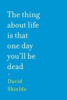 The Thing About Life Is That One Day You'll Be Dead 0307387968 Book Cover