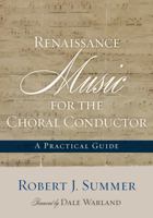 Renaissance Music for the Choral Conductor: A Practical Guide 0810882809 Book Cover