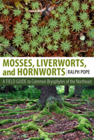 Mosses, Liverworts, and Hornworts: A Field Guide to Common Bryophytes of the Northeast 1501700782 Book Cover