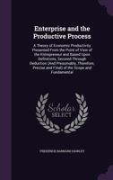 Enterprise and the Productive Process; a Theory Of Economic Productivity Presented From the Point Of 1016478291 Book Cover