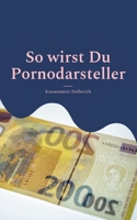 So wirst Du Pornodarsteller: Mit Sex viel Geld verdienen 3753479721 Book Cover