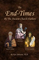 The End-Times by the Ancient Church Fathers 1532791402 Book Cover