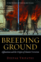 Breeding Ground: Afghanistan and the Origins of Islamist Terrorism 1597975303 Book Cover