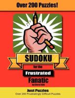 Sudoku for the Frustrated Fanatic: Just 200 Difficult Puzzles 0972176446 Book Cover