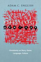 Theology Remixed: Christianity as Story, Game, Language, Culture 0830838740 Book Cover