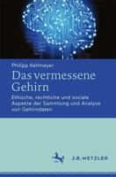 Das vermessene Gehirn: Ethische, rechtliche und soziale Aspekte der Sammlung und Analyse von Gehirndaten 3476047563 Book Cover