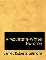 A Mountain-white Heroine 0526020741 Book Cover