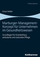 Marburger-management-konzept Fur Unternehmen Im Gesundheitswesen: Grundlagen Fur Krankenhaus, Ambulante Und Stationare Pflege 3170408569 Book Cover