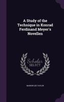 A Study of the Technique in Konrad Ferdinand Meyer's Novellen 0530328364 Book Cover