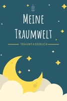 Meine Traumwelt - Traumtagebuch: A5 Traumtagebuch | Tagebuch | Luzides Träumen | Klarträumen | Albträume | Tagträume | Schlafforschung | Geschenk für ... Kinder, Männer und Frauen (German Edition) 166182756X Book Cover