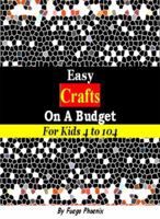 Easy Crafts on a Budget for Kids 4 to 104 0615640826 Book Cover