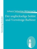 Der Ungl Ckselige Soldat Und Vorwitzige Barbirer 3843058946 Book Cover