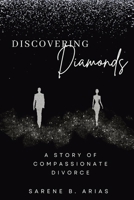 Discovering Diamonds: A Story of Compassionate Divorce 0996460993 Book Cover