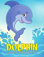 Dolphin Coloring Book for Kids: Fun and Relaxing Marine Animal Coloring Activity Book for Boys, Girls, Toddler, Preschooler & Kids | Ages 4-8 B096VGDR5B Book Cover