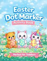 Easter Dot Marker Activity Book: A Fun and Easy Coloring Book for Toddlers B0GLH2WL13 Book Cover