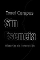 Sin Esencia: Historias de Percepción (Spanish Edition) B0FQ6FGQHY Book Cover