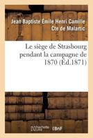 Le Sia]ge de Strasbourg Pendant La Campagne de 1870 114883091X Book Cover