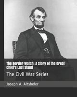 The Border Watch: A Story of the Great Chief's Last Stand 151511175X Book Cover