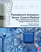 Piezoelectric Actuators: Vector Control Method: Basic, Modeling and Mechatronic Design of Ultrasonic Devices 0128141867 Book Cover