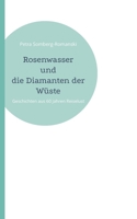 Rosenwasser und die Diamanten der Wüste: Geschichten aus 60 Jahren Reiselust 3756225127 Book Cover