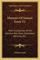 Memoirs Of Samuel Foote V1: With A Collection Of His Genuine Bon-Mots, Anecdotes, Opinions, Etc. 1430459425 Book Cover