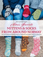 Nina's Favorite Mittens and Socks from Around Norway: Over 40 Traditional Knitting Patterns Inspired by Norwegian Folk-Art Collections 1646011643 Book Cover