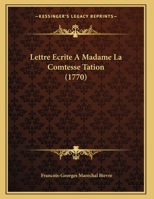 Lettre Ecrite A Madame La Comtesse Tation (1770) 1147949468 Book Cover