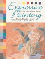 Expressive Painting with Anne-Marie Esson: The Easy 5-Step System for Beginners 1600590950 Book Cover