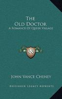 The Old Doctor: A Romance Of Queer Village 0548319715 Book Cover