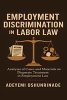 Employment Discrimination in Labor Law: Analyses of Cases and Materials on Disparate Treatment in Employment Law 1977284019 Book Cover