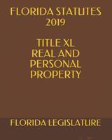 Florida Statutes 2019 Title XL Real and Personal Property 1794406123 Book Cover