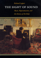 The Sight of Sound: Music, Representation and the History of the Body 0520203429 Book Cover