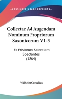 Collectae Ad Augendam Nominum Propriorum Saxonicorum V1-3: Et Frisiorum Scientiam Spectantes (1864) 1161036008 Book Cover